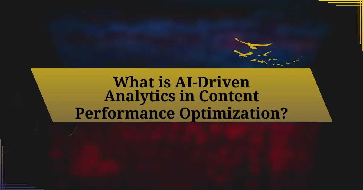 What is AI-Driven Analytics in Content Performance Optimization?