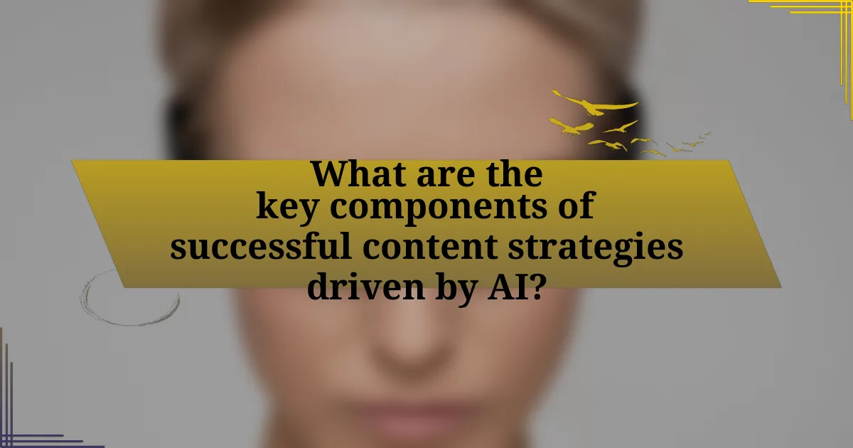 What are the key components of successful content strategies driven by AI?