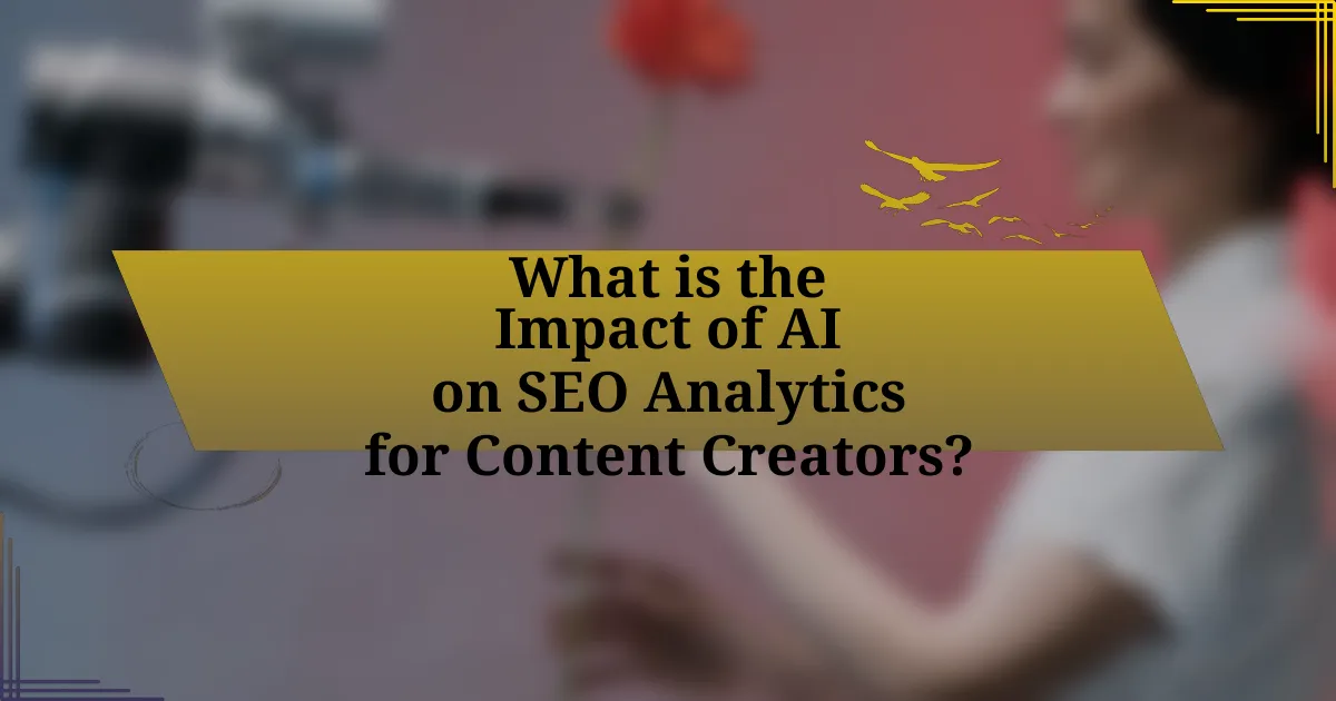 What is the Impact of AI on SEO Analytics for Content Creators?