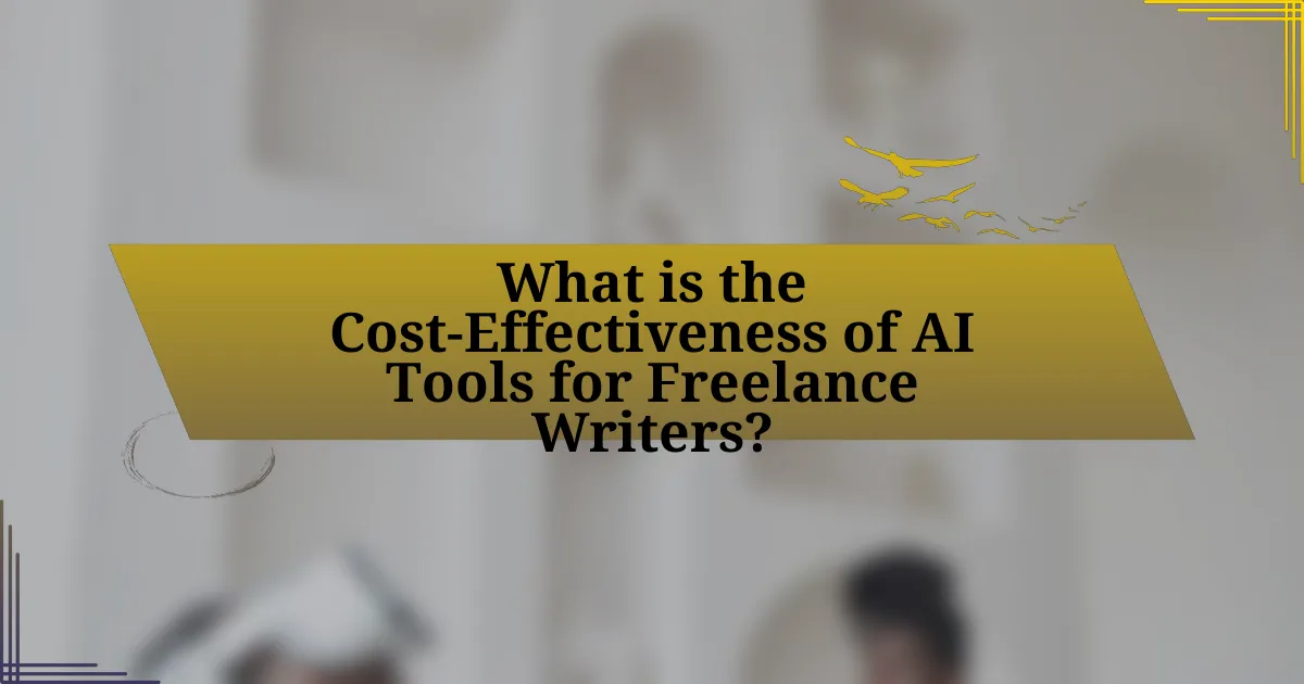 What is the Cost-Effectiveness of AI Tools for Freelance Writers?