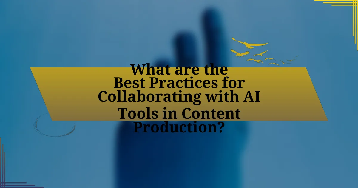 What are the Best Practices for Collaborating with AI Tools in Content Production?