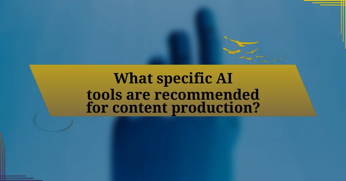 What specific AI tools are recommended for content production?