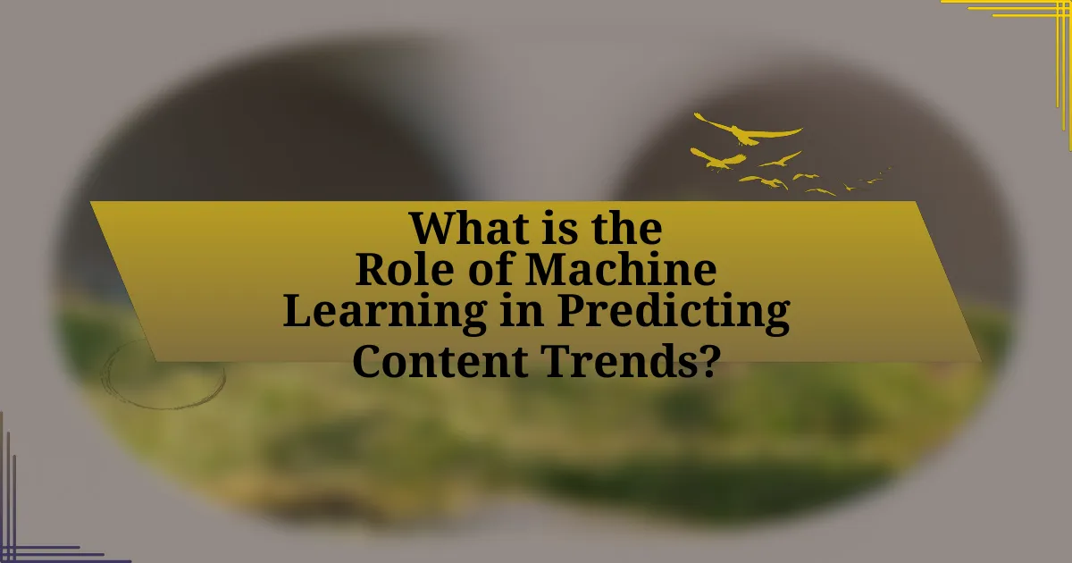 What is the Role of Machine Learning in Predicting Content Trends?