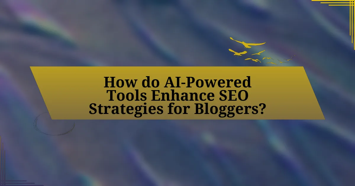 How do AI-Powered Tools Enhance SEO Strategies for Bloggers?