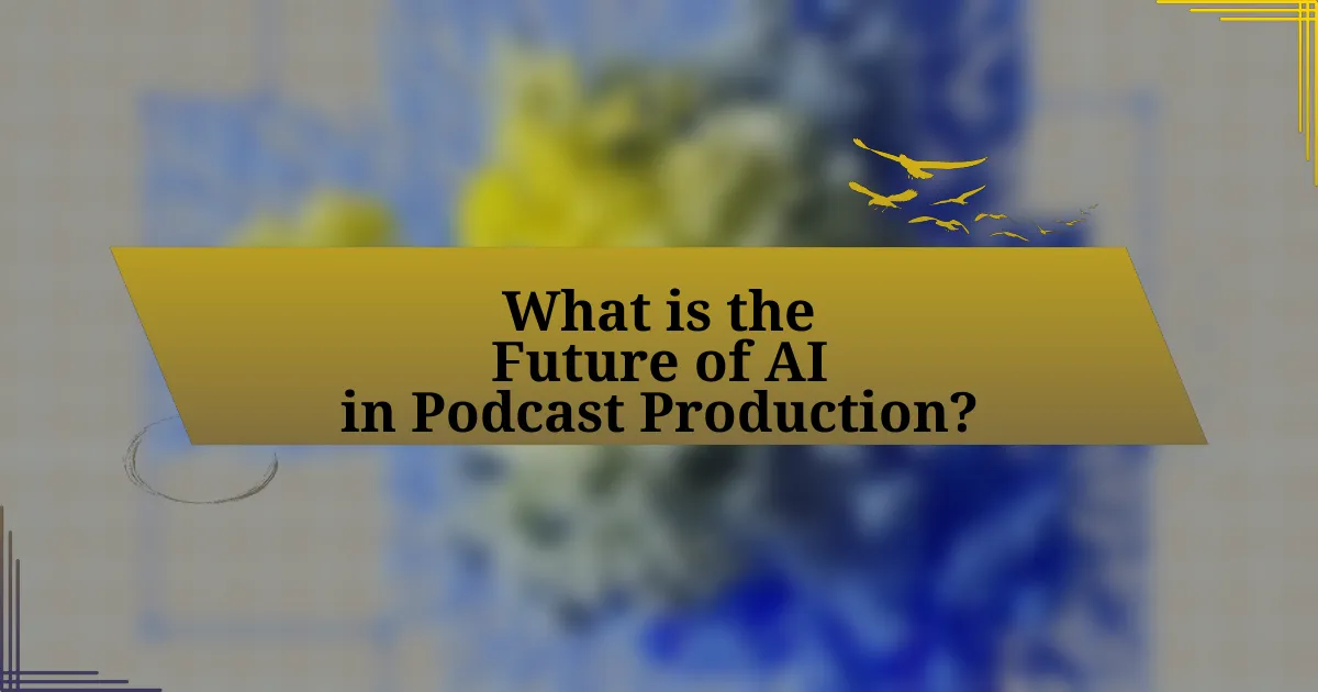 What is the Future of AI in Podcast Production?