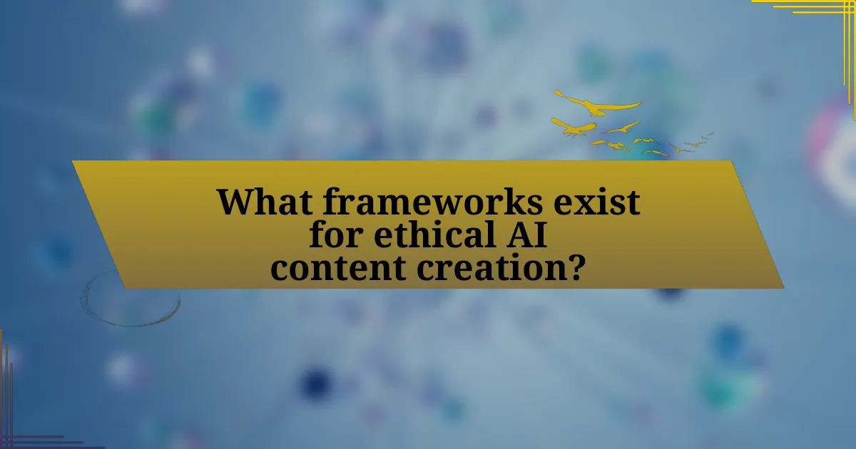 What frameworks exist for ethical AI content creation?