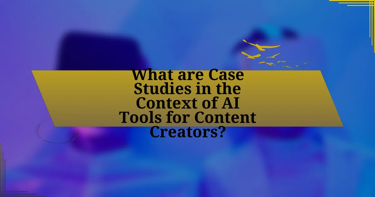 What are Case Studies in the Context of AI Tools for Content Creators?