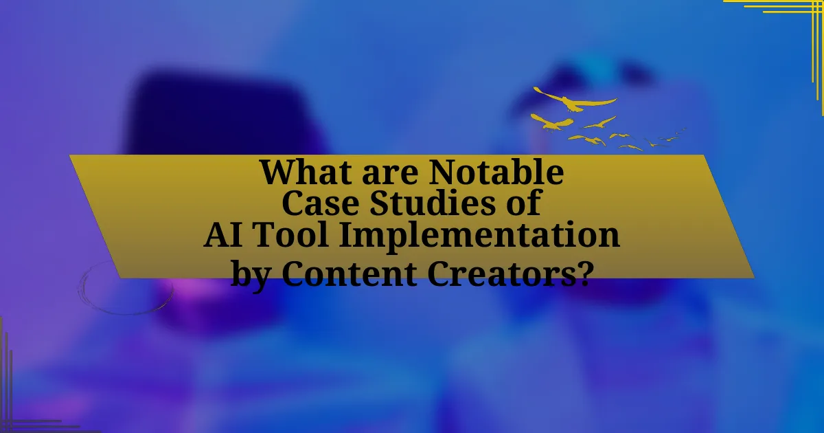 What are Notable Case Studies of AI Tool Implementation by Content Creators?