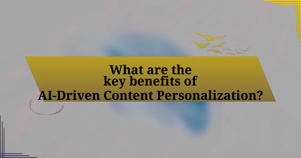 What are the key benefits of AI-Driven Content Personalization?