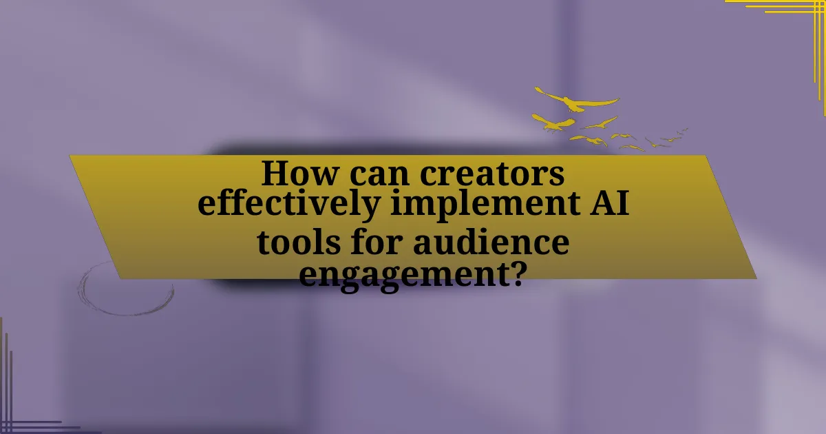 How can creators effectively implement AI tools for audience engagement?