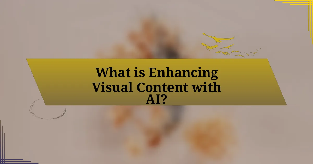 What is Enhancing Visual Content with AI?