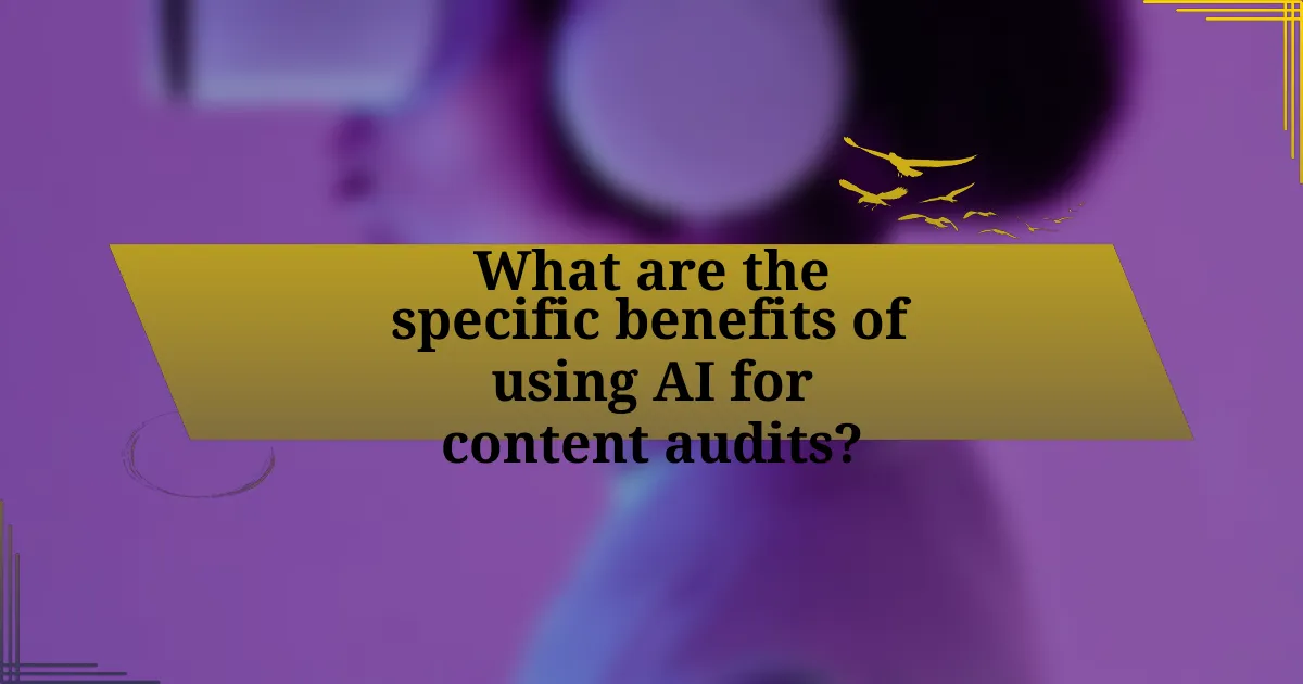 What are the specific benefits of using AI for content audits?