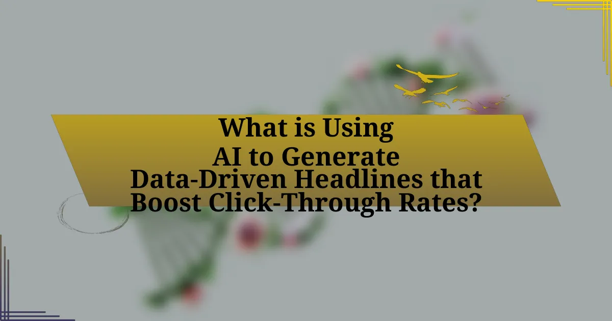 What is Using AI to Generate Data-Driven Headlines that Boost Click-Through Rates?