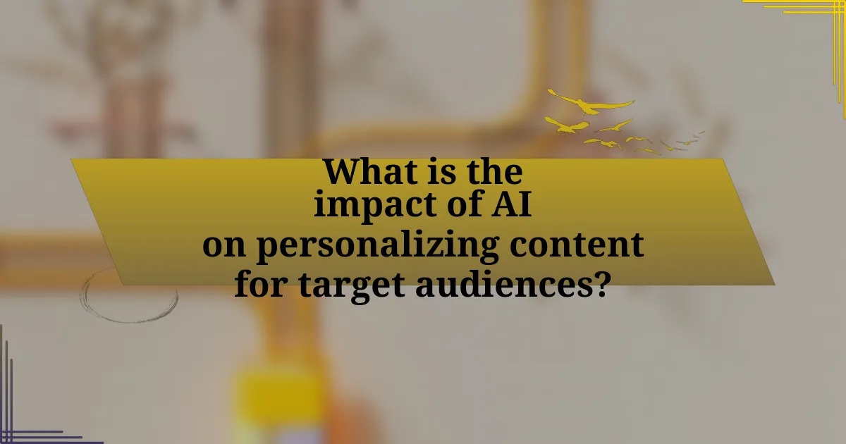 What is the impact of AI on personalizing content for target audiences?