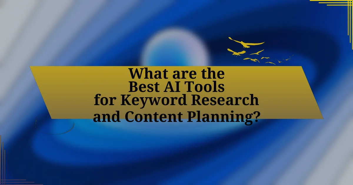 What are the Best AI Tools for Keyword Research and Content Planning?