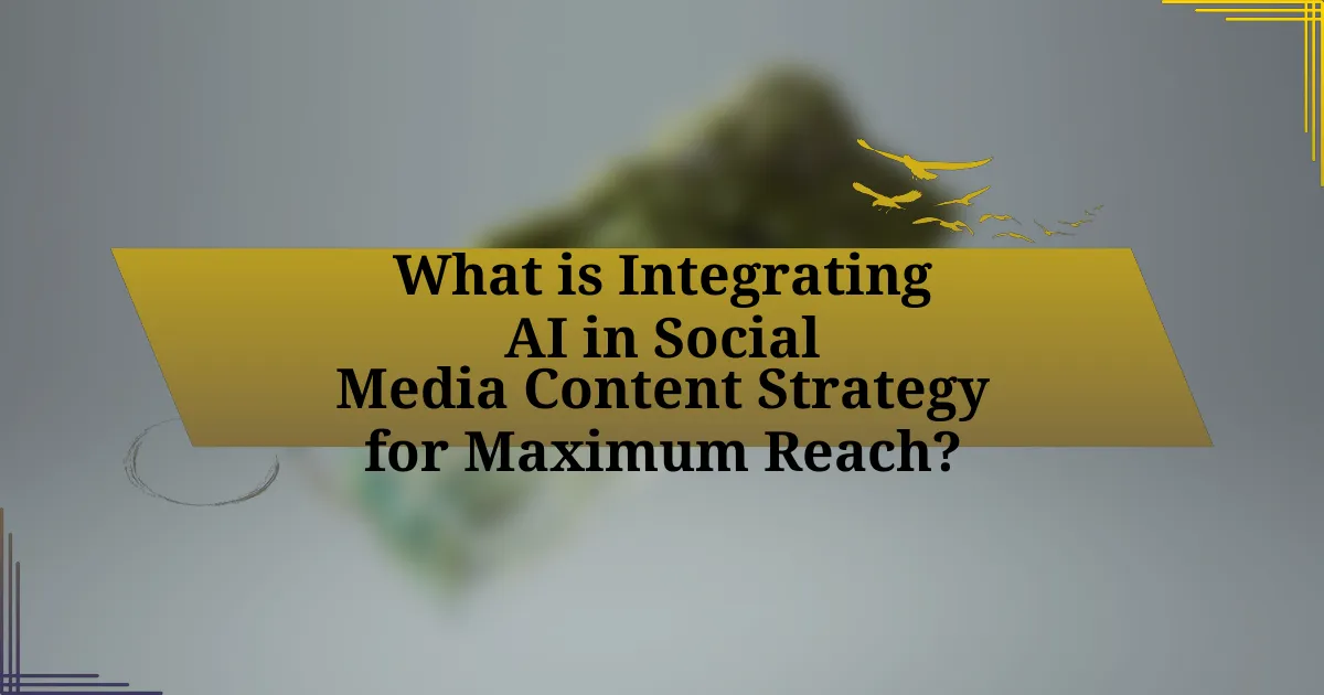 What is Integrating AI in Social Media Content Strategy for Maximum Reach?