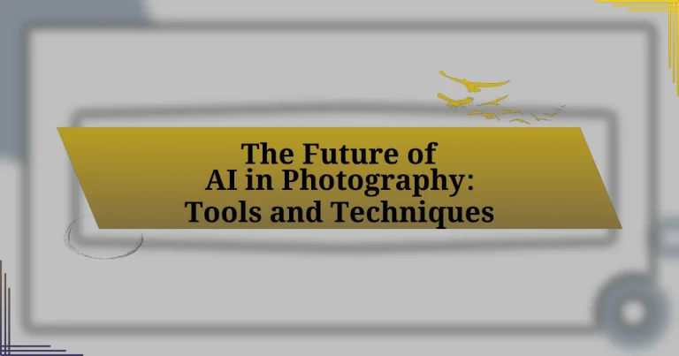 The Future of AI in Photography: Tools and Techniques