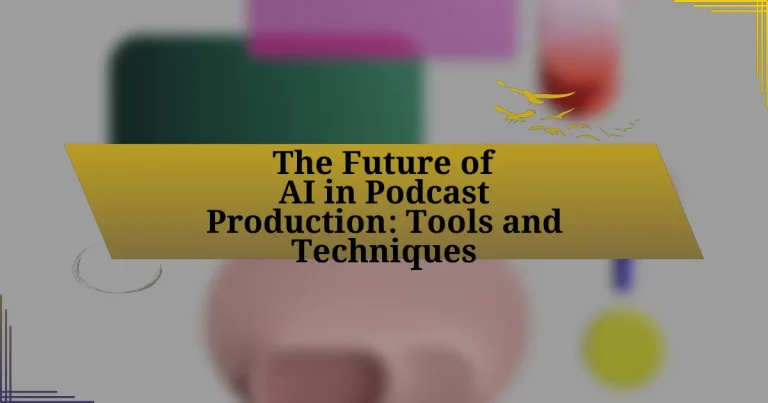 The Future of AI in Podcast Production: Tools and Techniques