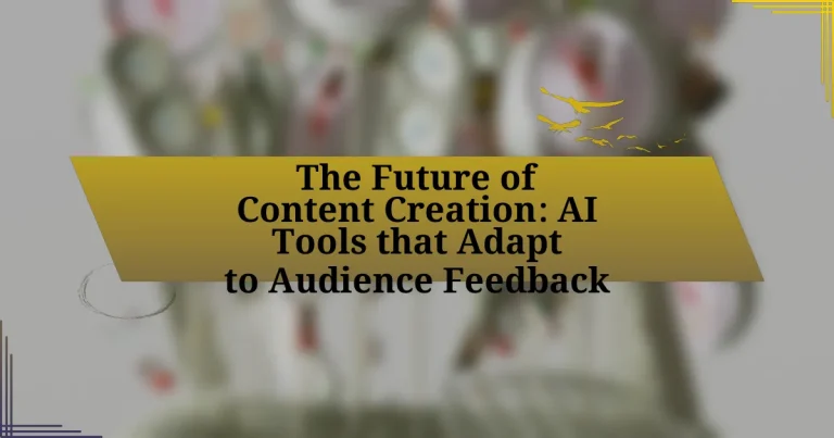 The Future of Content Creation: AI Tools that Adapt to Audience Feedback