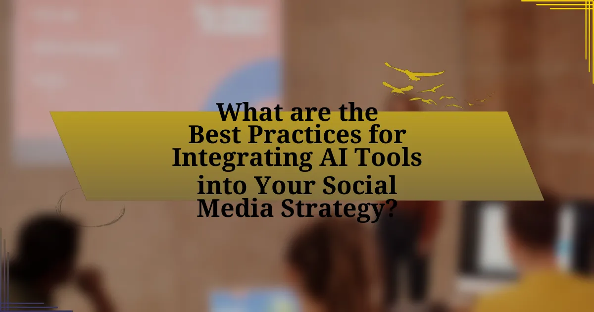 What are the Best Practices for Integrating AI Tools into Your Social Media Strategy?