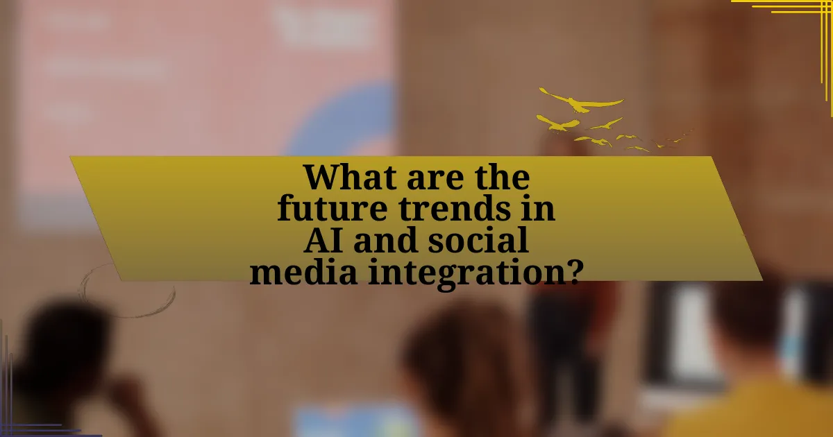 What are the future trends in AI and social media integration?