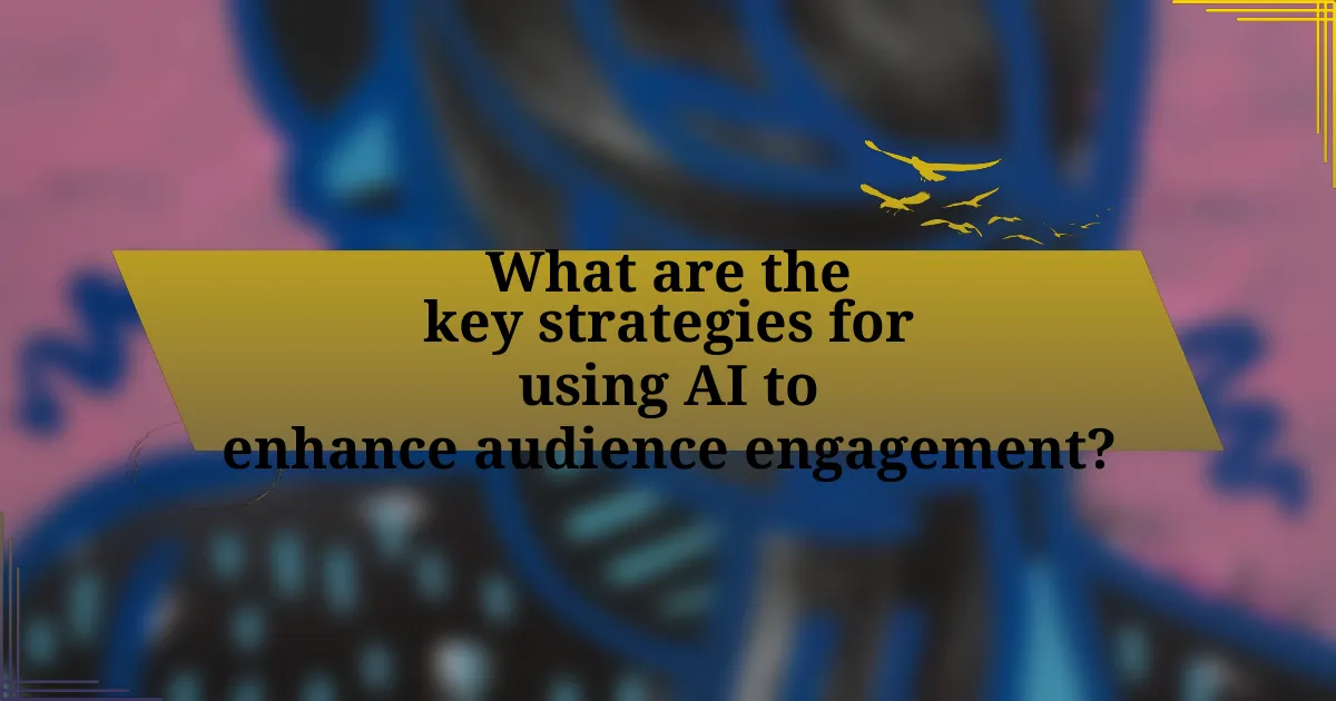 What are the key strategies for using AI to enhance audience engagement?