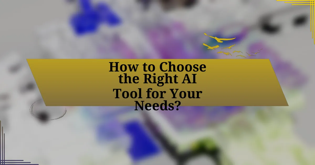 How to Choose the Right AI Tool for Your Needs?