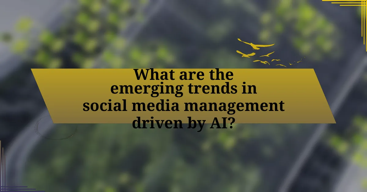 What are the emerging trends in social media management driven by AI?