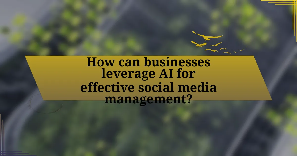 How can businesses leverage AI for effective social media management?