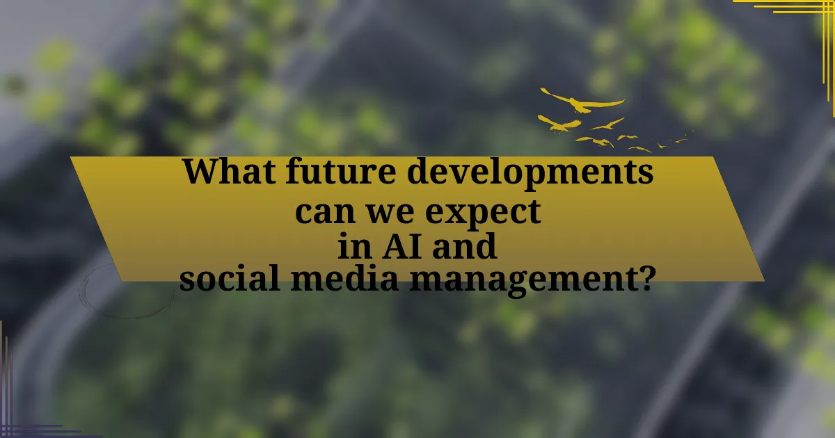 What future developments can we expect in AI and social media management?