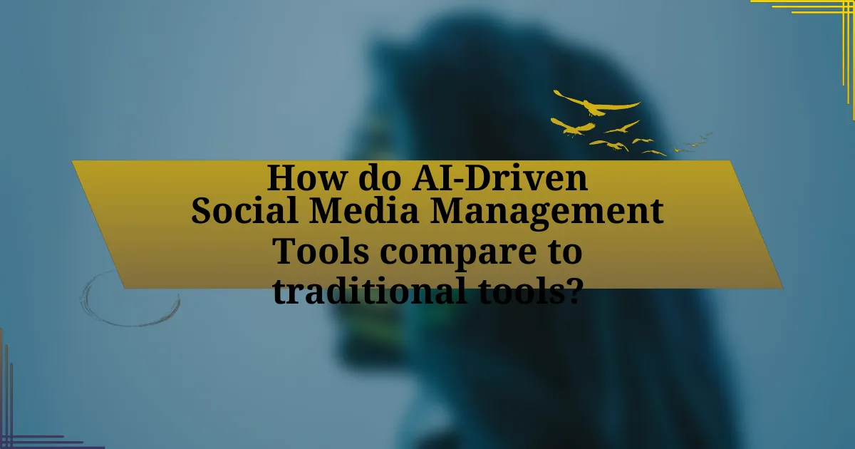 How do AI-Driven Social Media Management Tools compare to traditional tools?