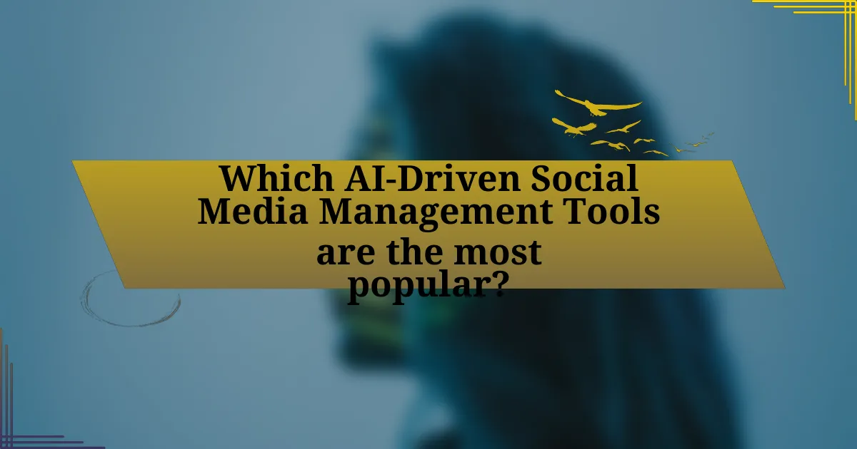 Which AI-Driven Social Media Management Tools are the most popular?