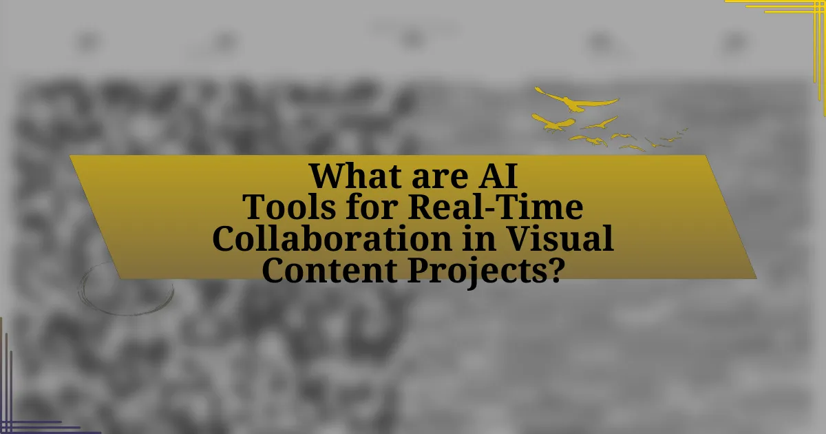 What are AI Tools for Real-Time Collaboration in Visual Content Projects?