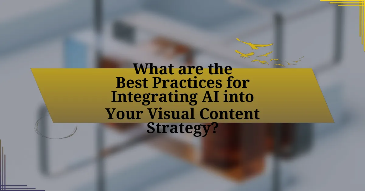 What are the Best Practices for Integrating AI into Your Visual Content Strategy?