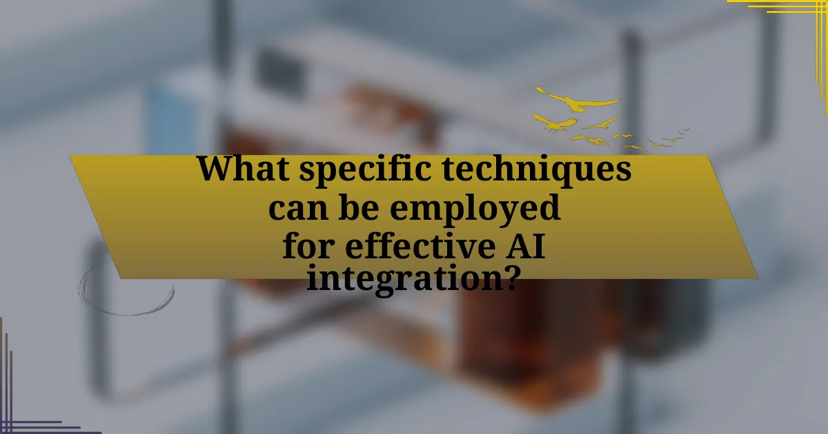 What specific techniques can be employed for effective AI integration?