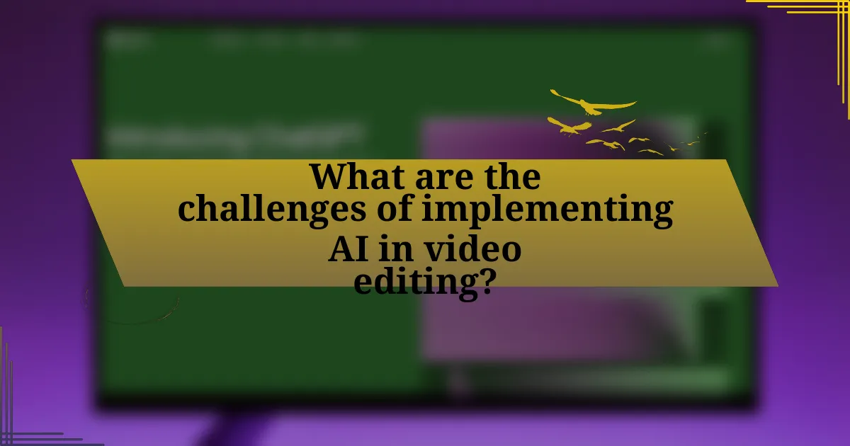 What are the challenges of implementing AI in video editing?