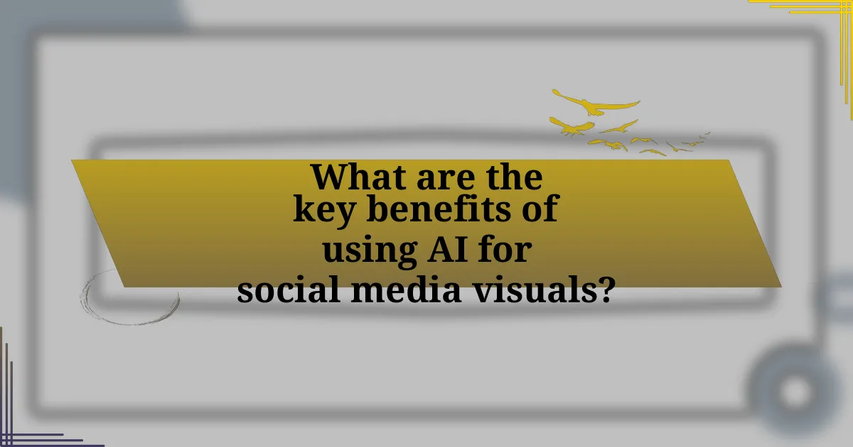 What are the key benefits of using AI for social media visuals?