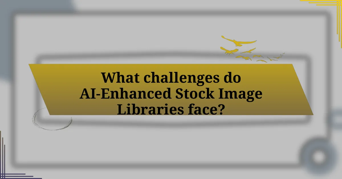 What challenges do AI-Enhanced Stock Image Libraries face?